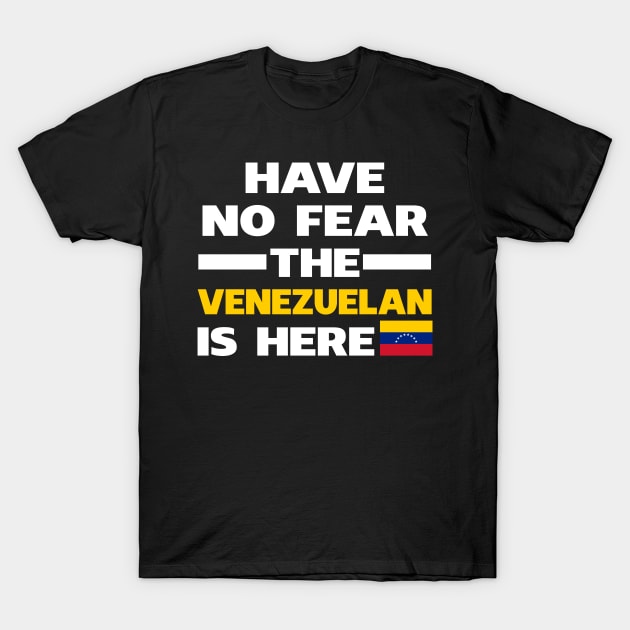 Have No Fear The Venzuelan Is Here Proud T-Shirt by isidrobrooks